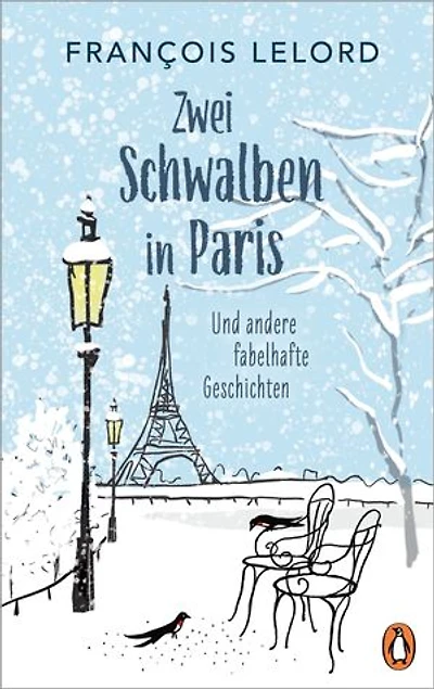 Zwei Schwalben in Paris: Und andere fabelhafte Geschichten
