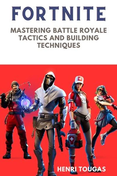 Fortnite: Mastering Battle Royale Tactics and Building Techniques