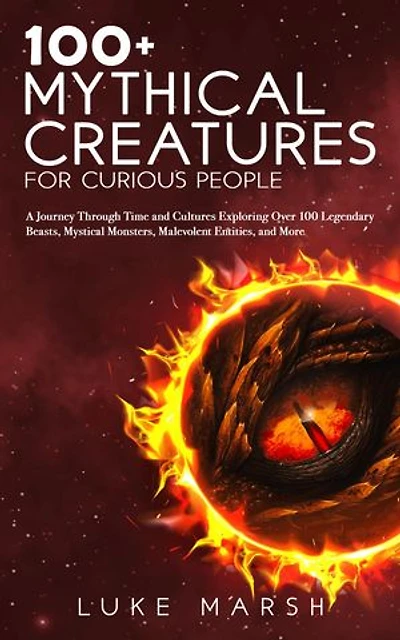100+ Mythical Creatures for Curious People: The Ultimate 100 Series