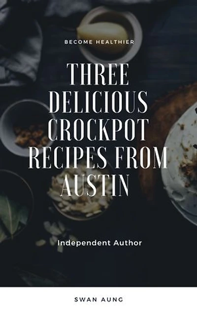 Three Delicious Crockpot Recipes from Austin: Independent Author