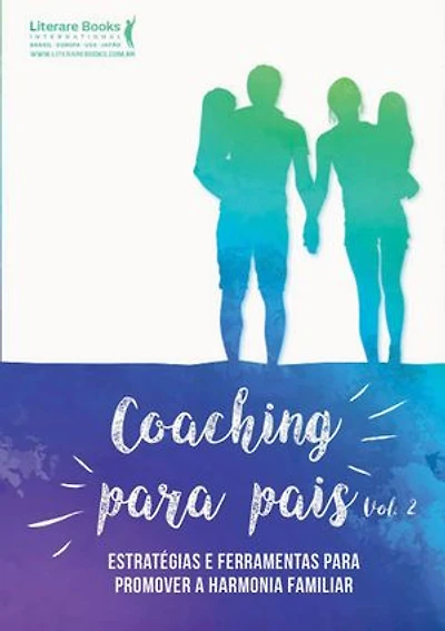 Coaching para pais - volume 2: estratégias e ferramentas para promover a harmonia familiar