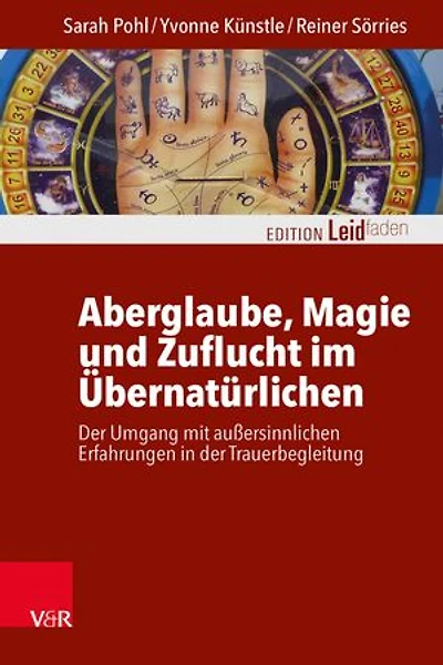 Aberglaube, Magie und Zuflucht im Übernatürlichen: Der Umgang mit außersinnlichen Erfahrungen in der Trauerbegleitung