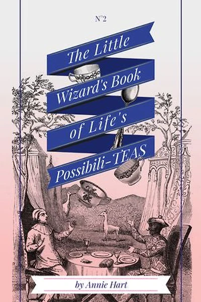 The Little Wizard's Book of Life's Possibili-Teas: life is magical when you know where to look
