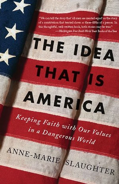 The Idea That Is America: Keeping Faith With Our Values a Dangerous World