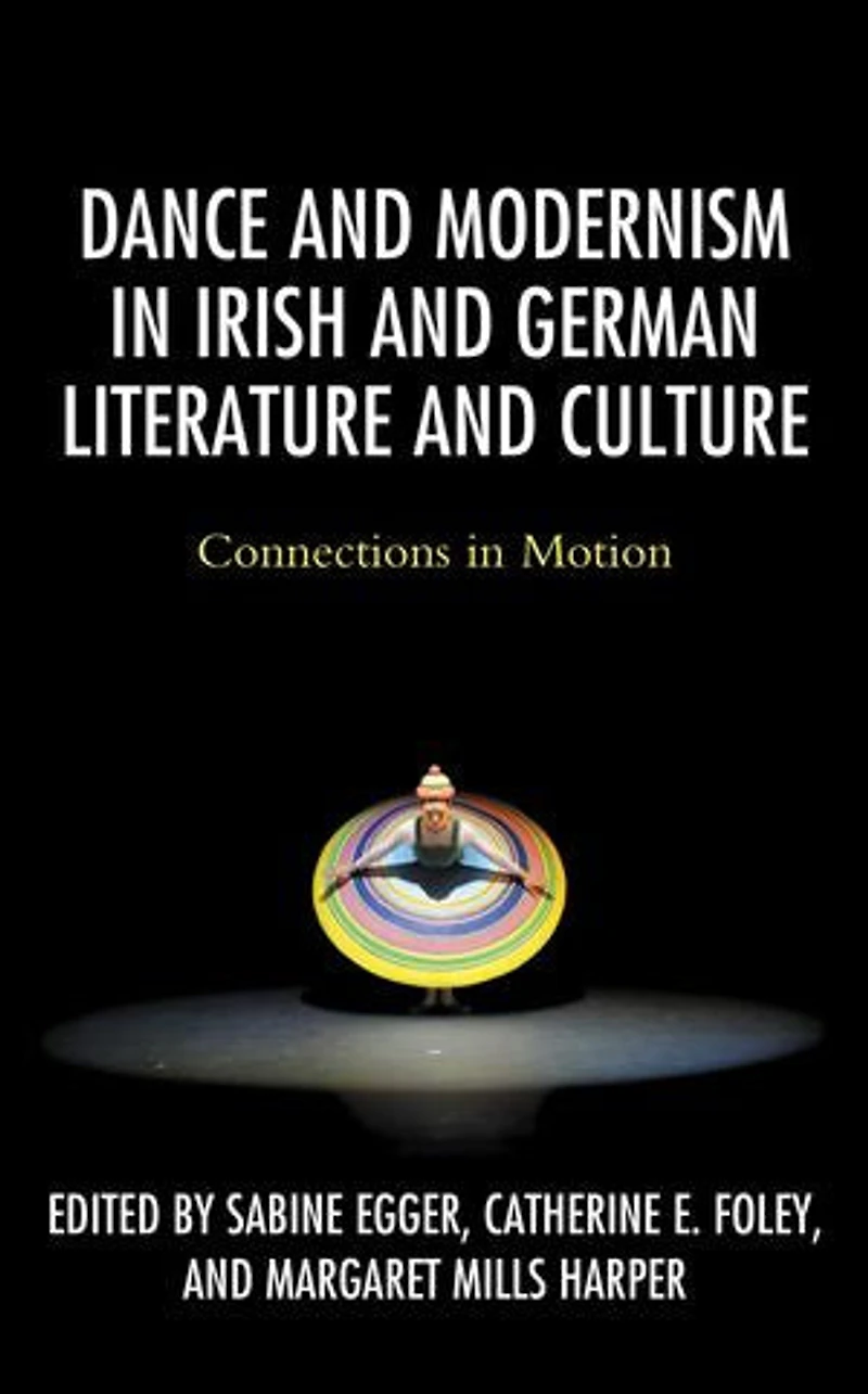 Dance and Modernism Irish German Literature Culture: Connections Motion