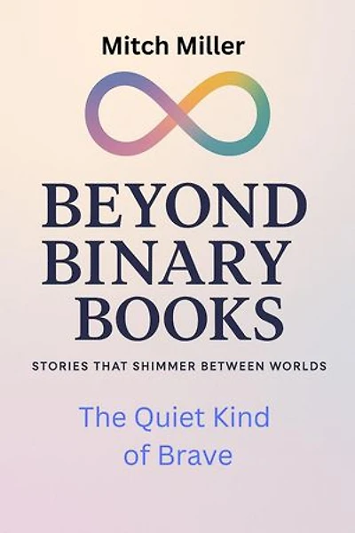The Quiet Kind of Brave: Beyond Binary Books, #32
