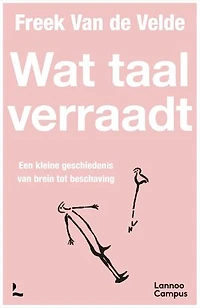 Wat taal verraadt: Een kleine geschiedenis van brein tot beschaving