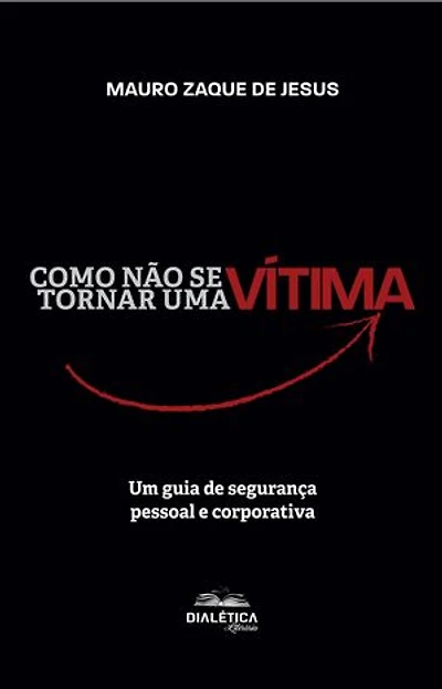 Como não se tornar uma vítima: um guia de segurança pessoal e corporativa