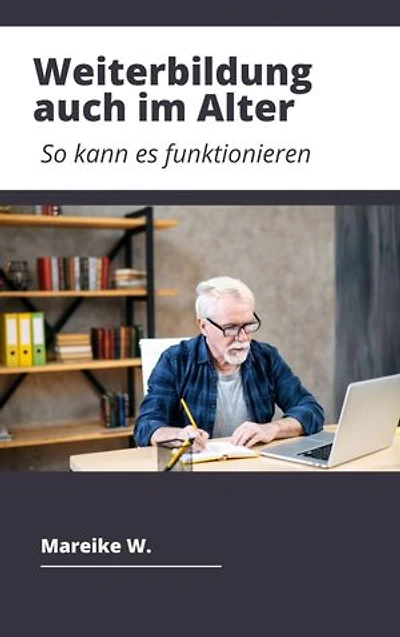 Weiterbildung im Alter: So kann es funktionieren