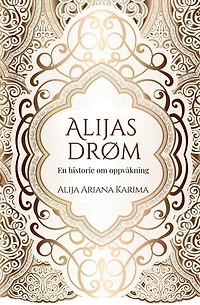 Alijas drøm - En historie om oppvåkning: Visdommen fra reisen til opplysning (+ 100 bilder av sjelen)