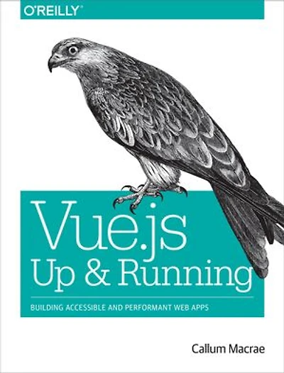 Vue.js: Up and Running: Building Accessible Performant Web Apps
