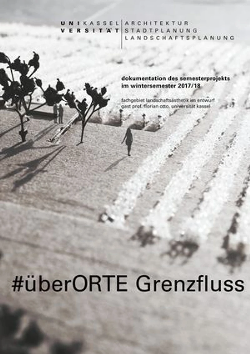 #überORTE Grenzfluss: Dokumentation des Semesterprojekts im Wintersemester 2017/18