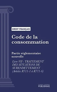 Code de la consommation: Partie réglementaire nouvelle - Livre VII : traitement des situations de surendettement (droit français)