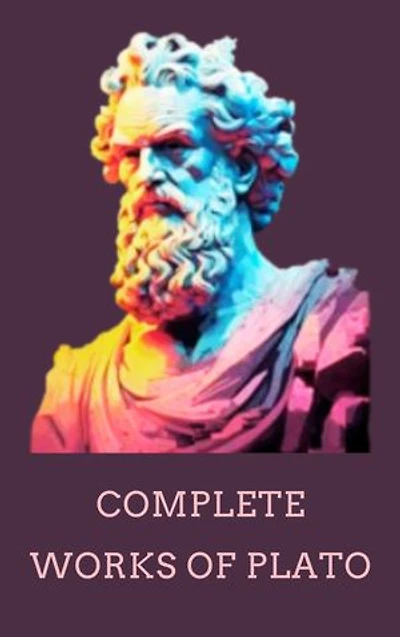 Complete Works of Plato: Philosophical Masterpieces That Shaped Civilization