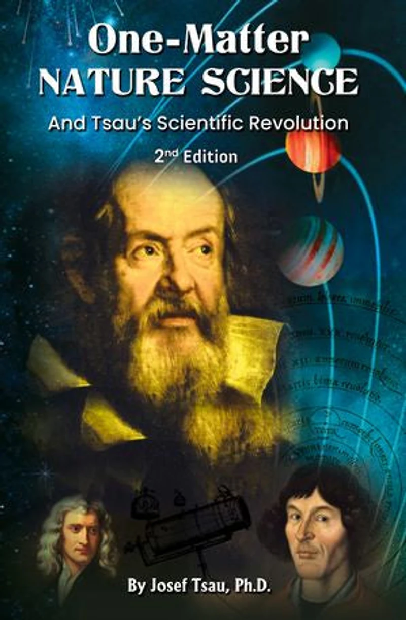 One-Matter Nature Science: Tsau’s Scientific Revolution (2nd Edition)