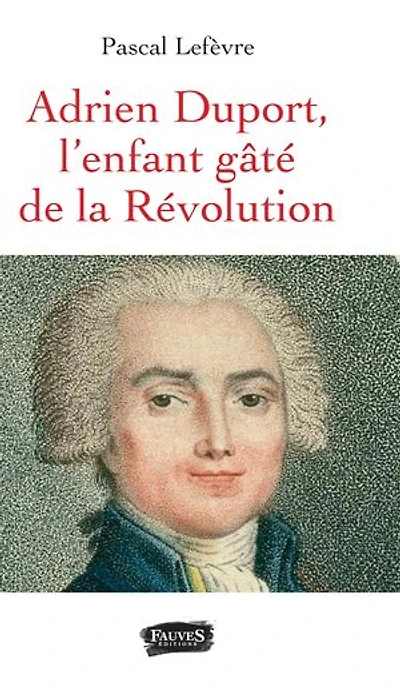Adrien Duport: L'enfant gâté de la Révolution