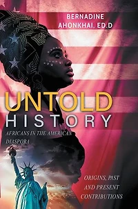 Untold History: Africans the American Diaspora Origins, Past and Present Contributions