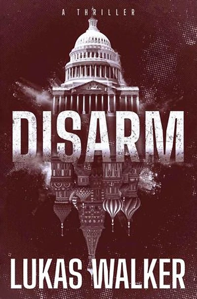 Disarm: A Thriller: Disarm, #1
