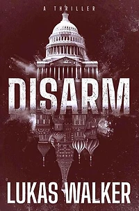 Disarm: A Thriller: Disarm, #1
