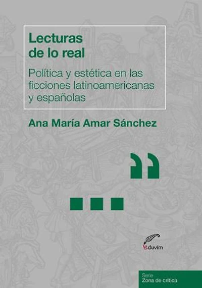 Lecturas de lo real: Política y estética en las ficciones latinoamericanas y españolas