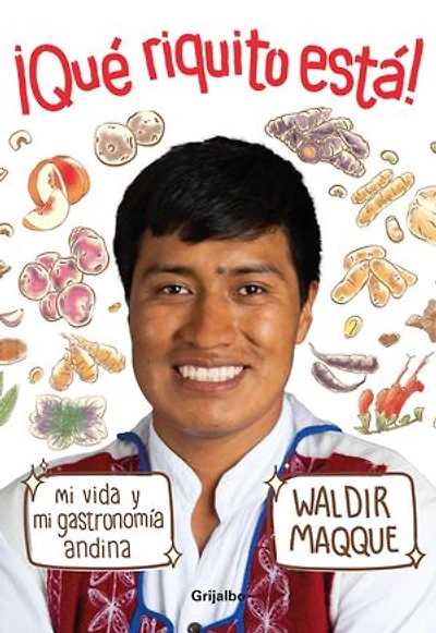 ¡QUÉ RIQUITO ESTÁ!: Mi vida y mi gastronomía andina