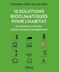 12 solutions bioclimatiques pour l'habitat: construire ou rénover