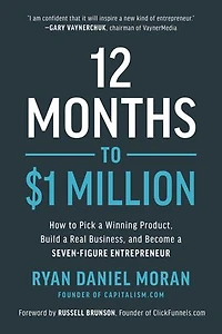 12 Months to $1 Million: How Pick a Winning Product, Build Real Business, and Become Seven-Figure Entrepreneur