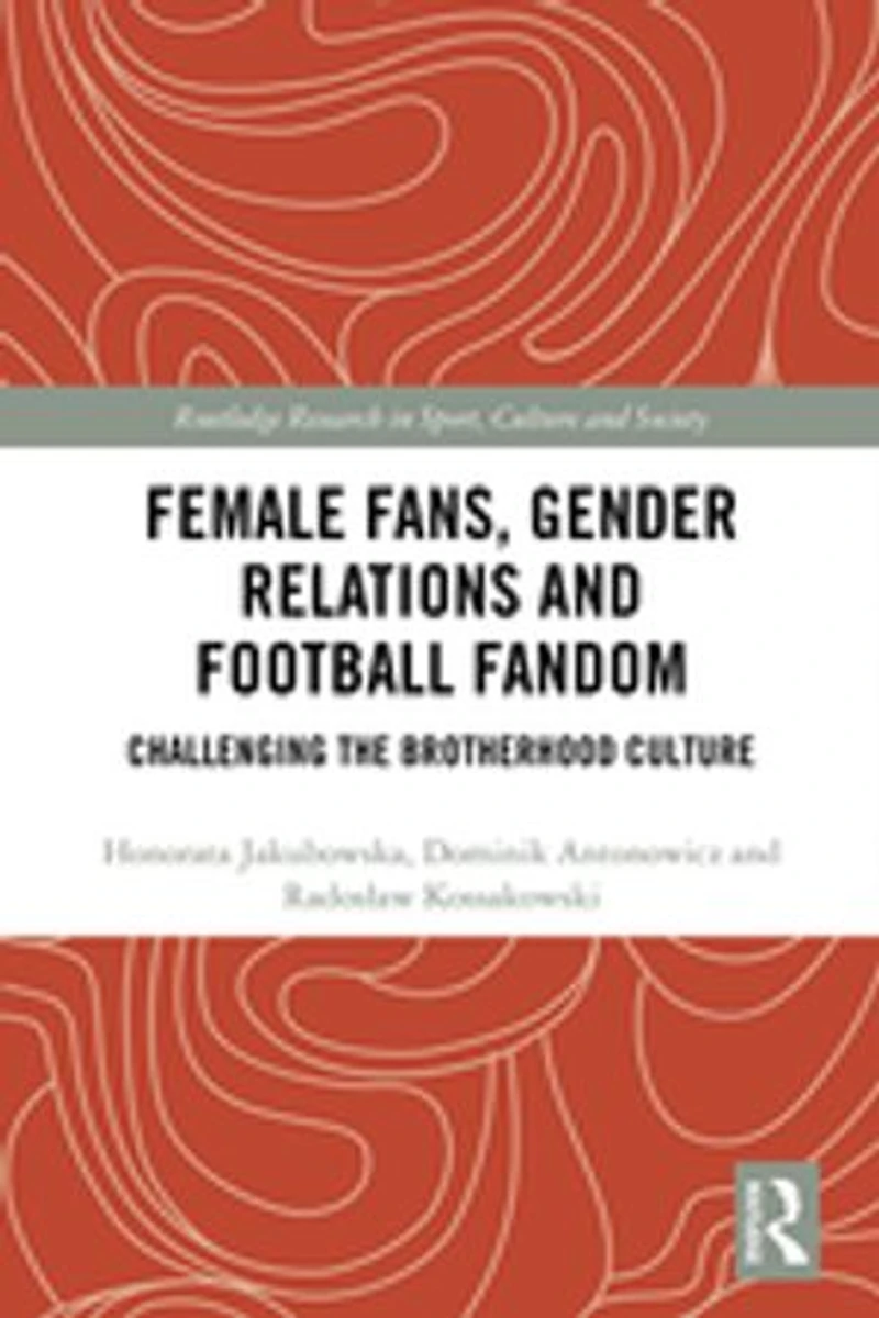 Female Fans, Gender Relations and Football Fandom: Challenging the Brotherhood Culture