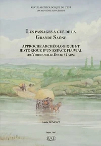 Les passages à gué de la Grande Saône: Approche archéologique et historique d’un espace fluvial (de Verdun-sur-le-Doubs à Lyon)