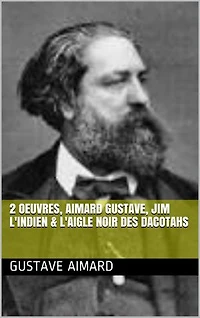2 Oeuvres, aimard gustave, jim l'indien & L'aigle noir des dacotahs