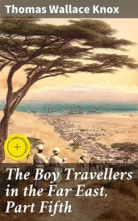 The Boy Travellers in the Far East, Part Fifth: Enriched edition. Adventures of Two Youths in a Journey through Africa