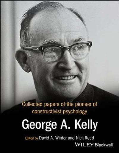 Collected Papers of the Pioneer of Constructivist Psychology: George A. Kelly