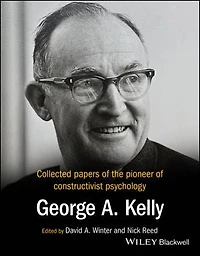 Collected Papers of the Pioneer of Constructivist Psychology: George A. Kelly