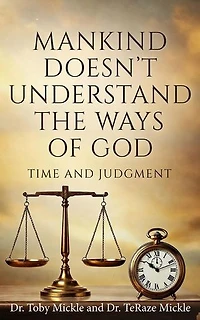 Mankind Doesn't Understand the Ways of God: Time and Judgment