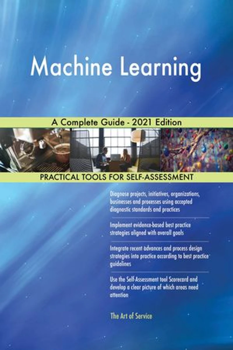 Machine Learning A Complete Guide - 2021 Edition