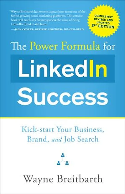 The Power Formula for LinkedIn Success ( - Completely Revised): Kick-start Your Business, Brand, and Job Search