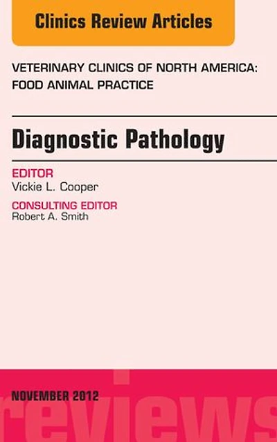 Diagnostic Pathology, An Issue of Veterinary Clinics: Food Animal Practice
