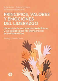 Principios, valores y emociones del liderazgo: Un modelo de entrenamiento de líderes y sus equipos para las Democracias en Latinoamérica