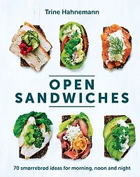 Open Sandwiches: 70 Smørrebrød Ideas for Morning, Noon and Night