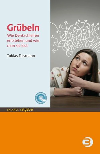 Grübeln: Wie Denkschleifen entstehen und wie man sie löst