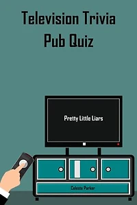 Pretty Little Liars - Television Trivia Pub Quiz: TV Pub Quizzes, #6