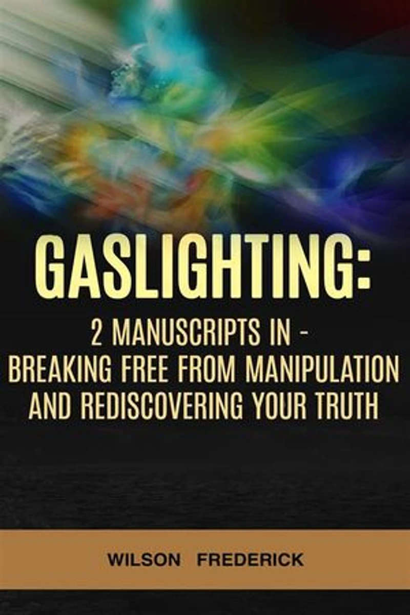 Gaslighting: 2 Manuscripts in 1 - Navigating the Shadows of Emotional Manipulation and Healing Wounds