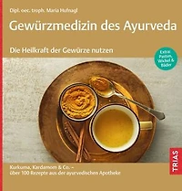 Gewürzmedizin des Ayurveda. Die Heilkraft der Gewürze nutzen: Kurkuma, Kardamom & Co. - über 100 Rezepte aus der ayurvedischen Apotheke. Extra: Pasten, Wickel & Bäder