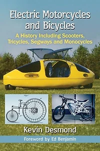 Electric Motorcycles and Bicycles: A History Including Scooters, Tricycles, Segways and Monocycles