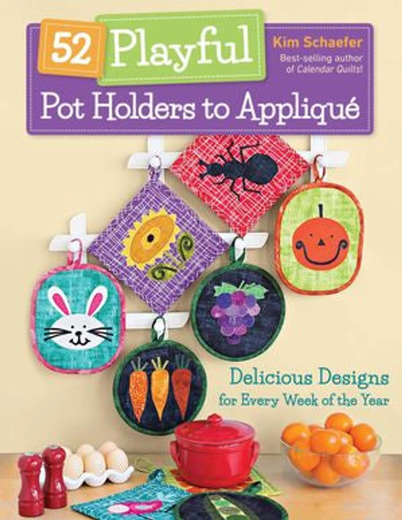 52 Playful Pot Holders to Appliqué: Delicious Designs for Every Week of the Year