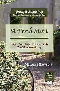 A Fresh Start: Begin Your Life in Christ with Confidence and Joy