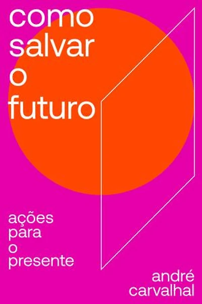Como salvar o futuro: Ações para o presente