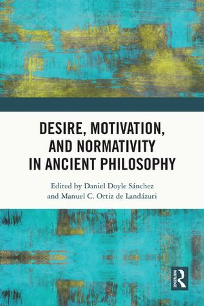 Desire, Motivation, and Normativity Ancient Philosophy