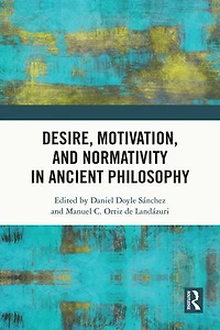 Desire, Motivation, and Normativity Ancient Philosophy