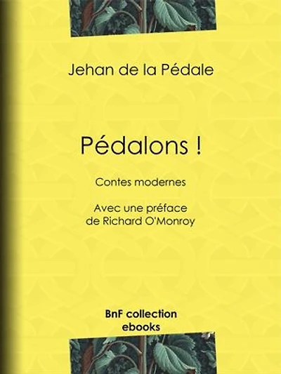 Pédalons !: Contes modernes - Avec une préface de Richard O'Monroy